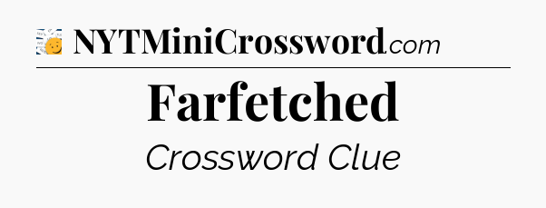 Farfetched - 7 Little Words
