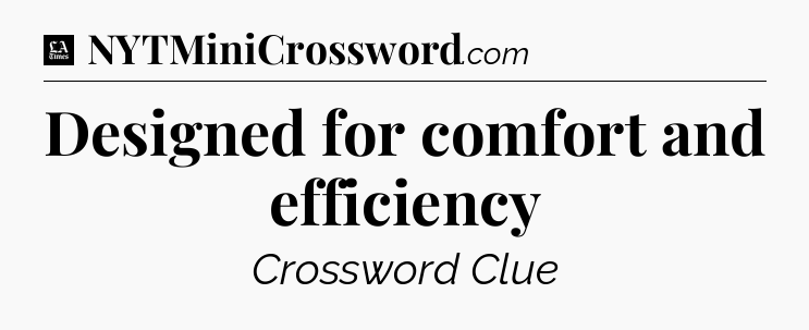 Designed for comfort and efficiency - LA Times Crossword
