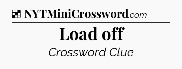 Solution: Load off - NYT Crossword