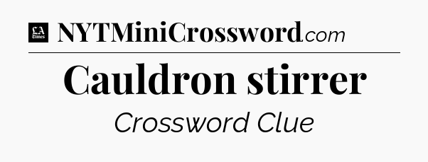 Cauldron stirrer - LA Times Crossword