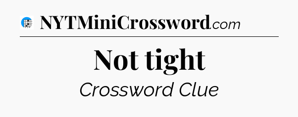 Not tight Crossword Clue