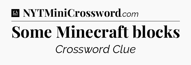 Some Minecraft blocks - LA Times Crossword