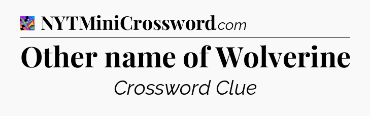 Other name of Wolverine Crossword Clue