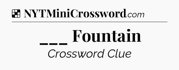 Solution: ___ Fountain - NYT Crossword