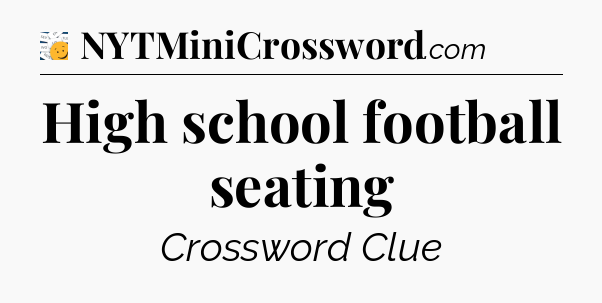 High school football seating - 7 Little Words