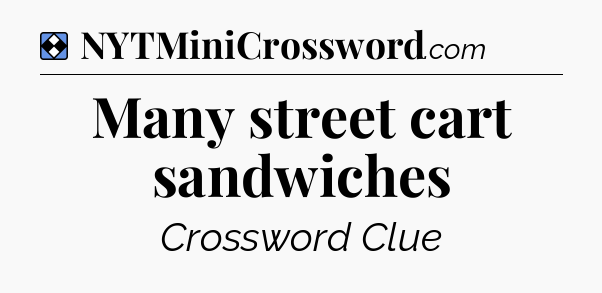 Solution: Many street cart sandwiches - NYT Mini Crossword
