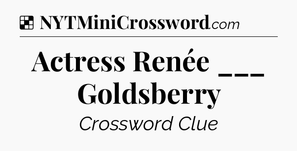 Solution: Actress Renée ___ Goldsberry - NYT Crossword