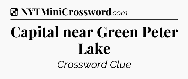 Solution: Capital near Green Peter Lake - NYT Crossword