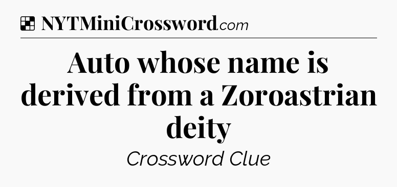 Solution: Auto whose name is derived from a Zoroastrian deity - NYT Crossword