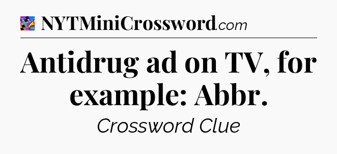 Antidrug ad on TV, for example: Abbr Crossword Clue