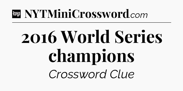2016 World Series champions Crossword Clue
