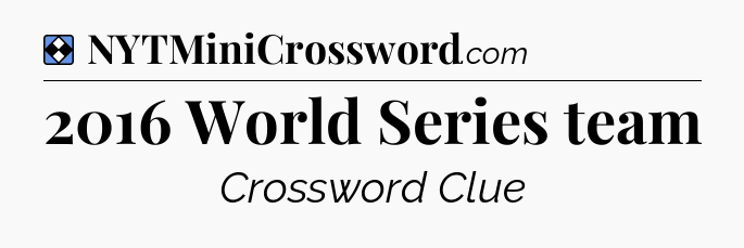 Solution: 2016 World Series team - NYT Mini Crossword