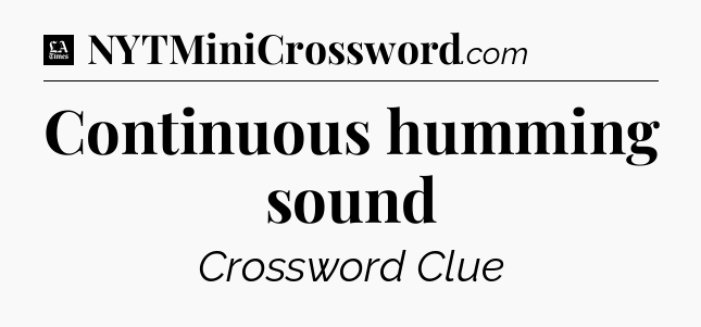 Continuous humming sound - LA Times Crossword