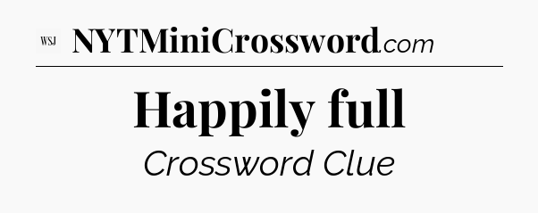 Happily full - WSJ Crossword