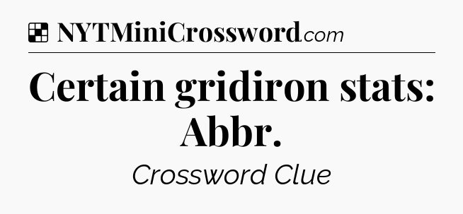 Solution: Certain gridiron stats: Abbr - NYT Crossword