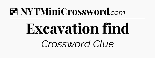 Solution: Excavation find - NYT Crossword