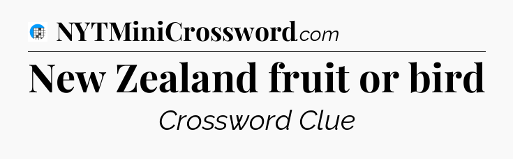 New Zealand fruit or bird Crossword Clue