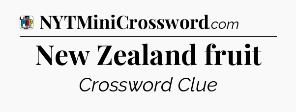 New Zealand fruit Crossword Clue