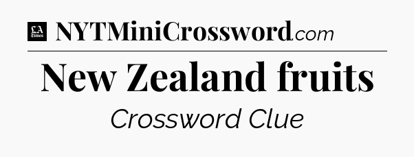 New Zealand fruits - LA Times Crossword