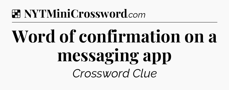 Solution: Word of confirmation on a messaging app - NYT Crossword
