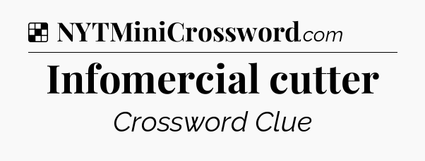 Solution: Infomercial cutter - NYT Crossword