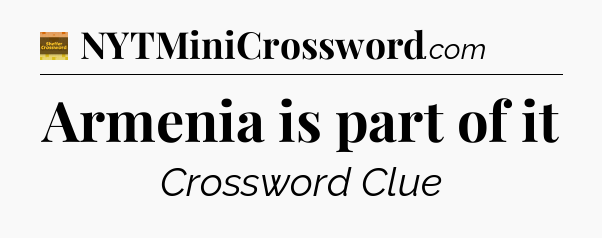 Armenia is part of it - Eugene Sheffer Crossword