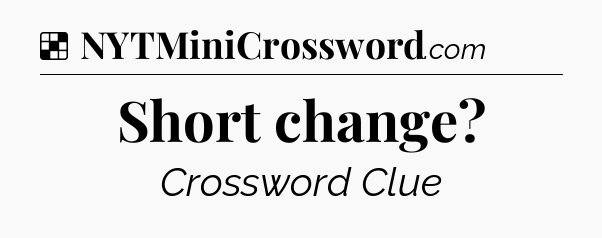 Solution: Short change - NYT Crossword