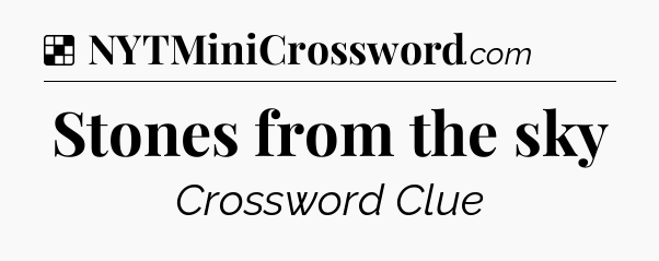 Solution: Stones from the sky - NYT Crossword