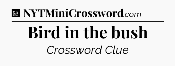 Bird in the bush - LA Times Crossword