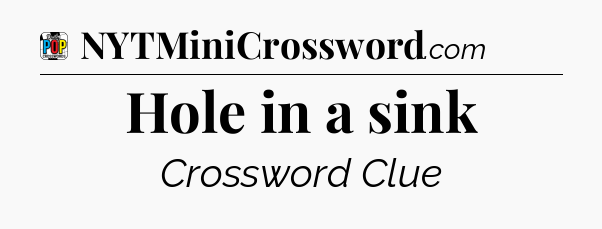 Hole in a sink Crossword Clue