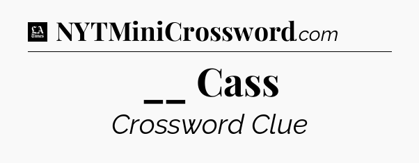 __ Cass - LA Times Crossword