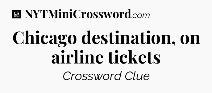 Chicago destination, on airline tickets - LA Times Crossword