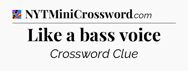 Like a bass voice Crossword Clue