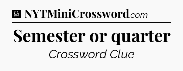 Semester or quarter - LA Times Crossword