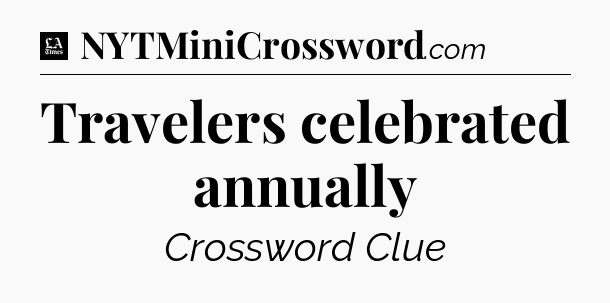 Travelers celebrated annually - LA Times Crossword