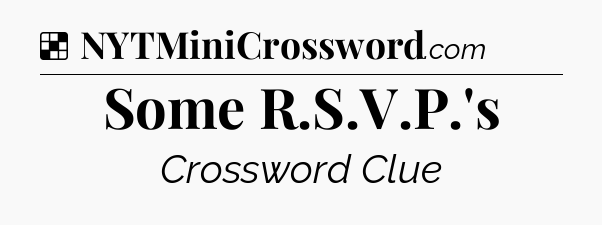 Solution: Some R.S.V.P.'s - NYT Crossword
