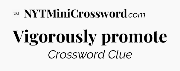 Vigorously promote - WSJ Crossword