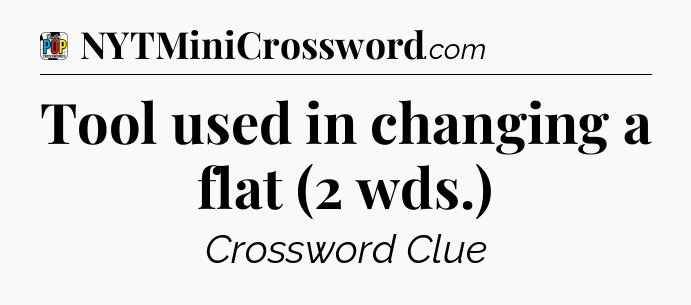 Tool used in changing a flat (2 wds.) Crossword Clue