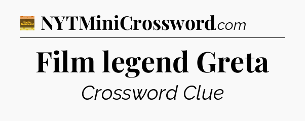 Film legend Greta - Eugene Sheffer Crossword