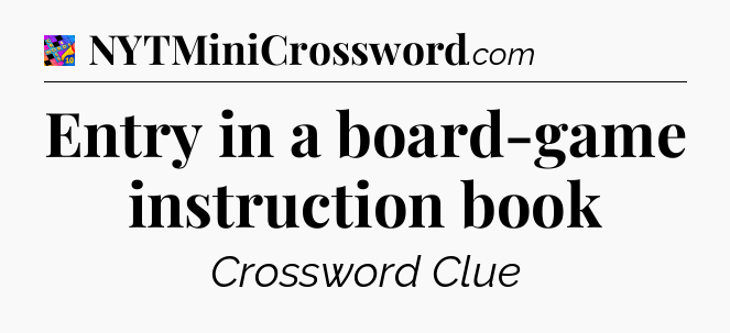 Entry in a board-game instruction book Crossword Clue