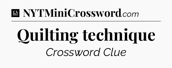 Quilting technique - LA Times Crossword