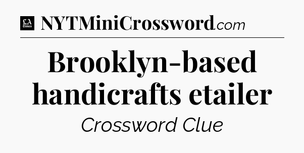 Brooklyn-based handicrafts etailer - LA Times Crossword
