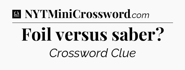Foil versus saber - LA Times Crossword
