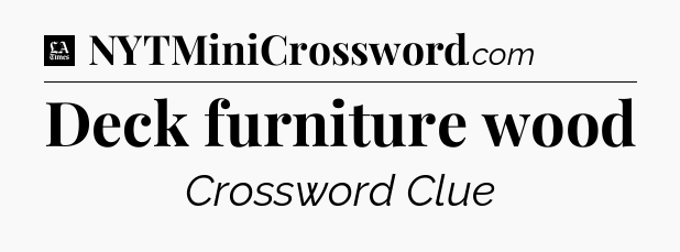 Deck furniture wood - LA Times Crossword