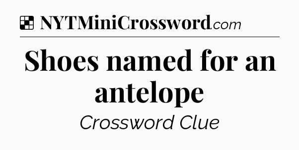 Solution: Shoes named for an antelope - NYT Crossword