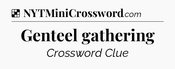 Solution: Genteel gathering - NYT Crossword
