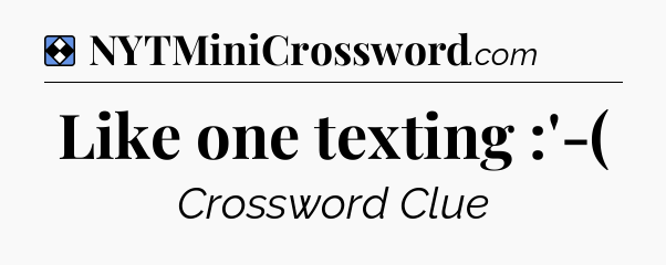 Solution: Like one texting :'-( - NYT Mini Crossword