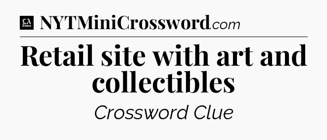 Retail site with art and collectibles - LA Times Crossword
