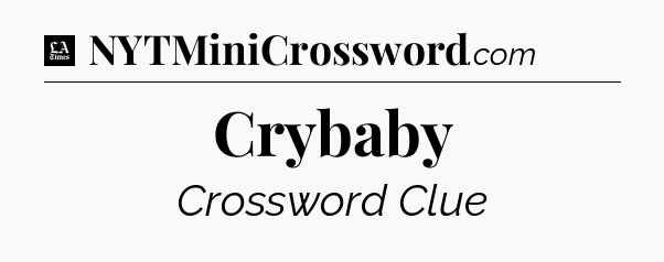Crybaby - LA Times Crossword
