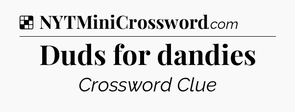 Solution: Duds for dandies - NYT Crossword